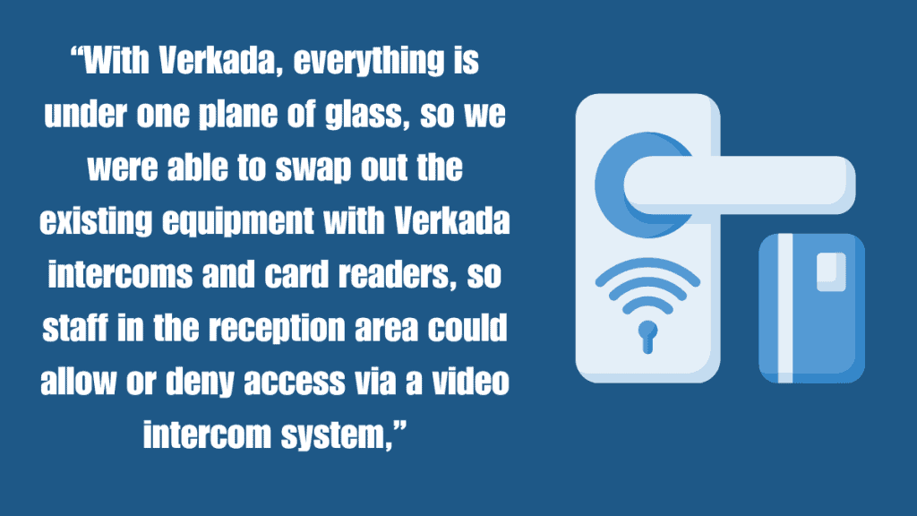swap out the existing equipment with Verkada intercoms and card readers