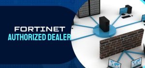 Fortinet Authorized Dealer