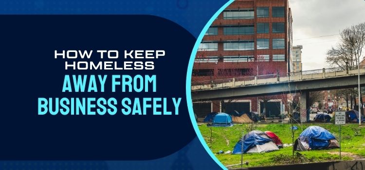 How to Keep Homeless Away From Business Safely